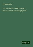 The Vocabulary of Philosophy, mental, moral, and metaphysical The Vocabulary of Philosophy, mental, moral, and metaphysical