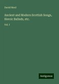 Ancient and Modern Scottish Songs, Heroic Ballads, etc. Ancient and Modern Scottish Songs, Heroic Ballads, etc.