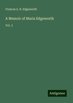 A Memoir of Maria Edgeworth - Edgeworth, Frances A. B.