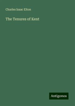 The Tenures of Kent - Elton, Charles Isaac