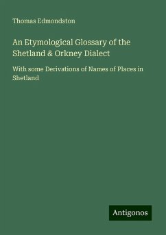 An Etymological Glossary of the Shetland & Orkney Dialect - Edmondston, Thomas