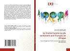 La France honnie ou du sentiment anti-français en Afrique La France honnie ou du sentiment anti-français en Afrique
