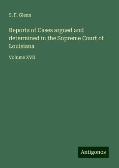 Reports of Cases argued and determined in the Supreme Court of Louisiana - Glenn, S. F.