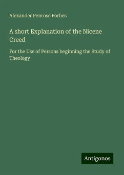 A short Explanation of the Nicene Creed - Forbes, Alexander Penrose