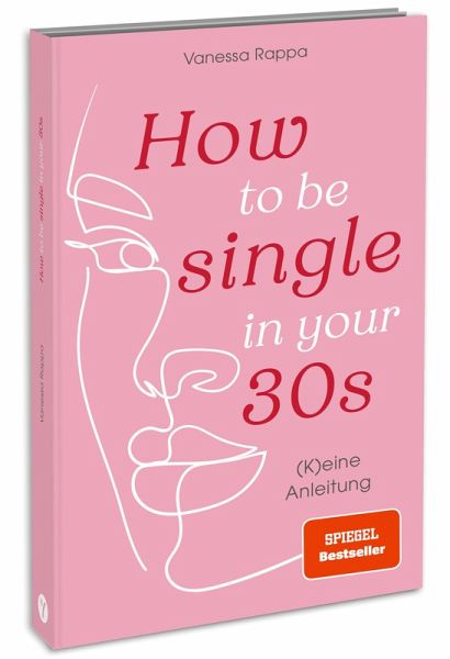 How to be single in your 30s How to be single in your 30s