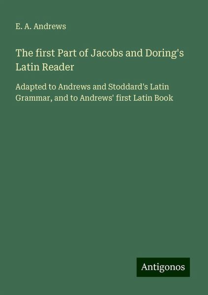 The first Part of Jacobs and Doring's Latin Reader