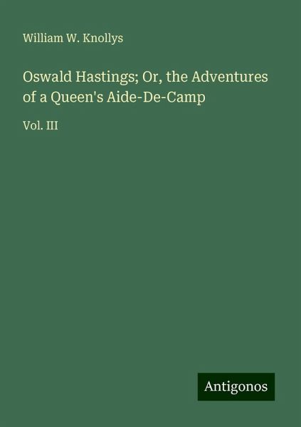 Oswald Hastings; Or, the Adventures of a Queen's Aide-De-Camp