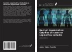Gestión organizativa: Estudios de casos en segmentos variados Gestión organizativa: Estudios de casos en segmentos variados