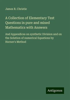 A Collection of Elementary Test Questions in pure and mixed Mathematics with Answers - Christie, James R.