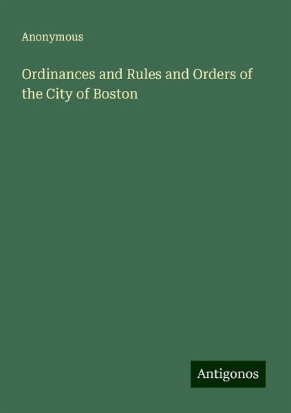 Ordinances and Rules and Orders of the City of Boston