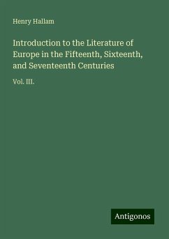 Introduction to the Literature of Europe in the Fifteenth, Sixteenth, and Seventeenth Centuries - Hallam, Henry