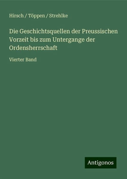 Die Geschichtsquellen der Preussischen Vorzeit bis zum Untergange der Ordensherrschaft