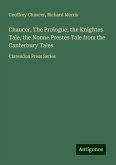 Chaucer, The Prologue, the Knightes Tale, the Nonne Prestes Tale from the Canterbury Tales Chaucer, The Prologue, the Knightes Tale, the Nonne Prestes Tale from the Canterbury Tales