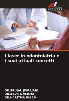 I laser in odontoiatria e i suoi attuali concetti - JIVRAJANI, DR.SRUJAL;VERMA, DR.KAVITA;NIGAM, DR.HARITMA