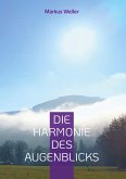 Die Harmonie des Augenblicks Die Harmonie des Augenblicks