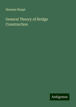 General Theory of Bridge Construction - Haupt, Herman