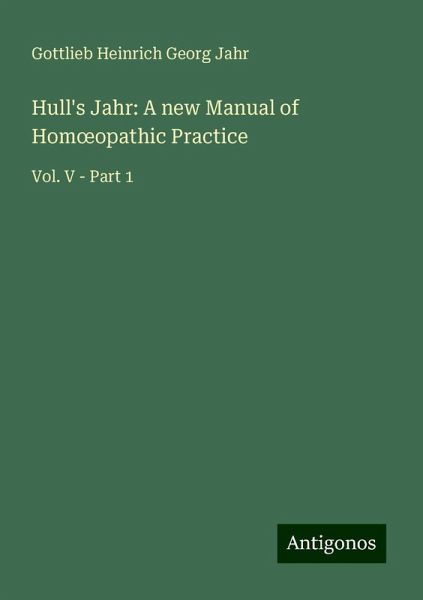 Hull's Jahr: A new Manual of Hom¿opathic Practice