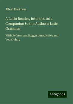 A Latin Reader, intended as a Companion to the Author's Latin Grammar - Harkness, Albert