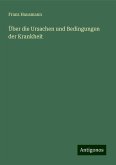 Über die Ursachen und Bedingungen der Krankheit Über die Ursachen und Bedingungen der Krankheit