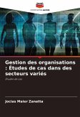 Gestion des organisations : Études de cas dans des secteurs variés Gestion des organisations : Études de cas dans des secteurs variés