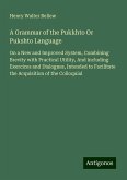 A Grammar of the Pukkhto Or Pukshto Language A Grammar of the Pukkhto Or Pukshto Language