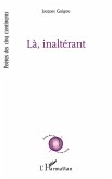 LÀ, INALTÉRANT LÀ, INALTÉRANT