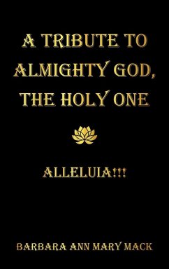 A TRIBUTE TO ALMIGHTY GOD, THE HOLY ONE A TRIBUTE TO ALMIGHTY GOD, THE HOLY ONE