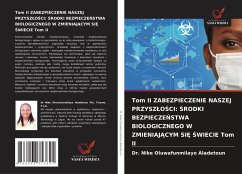 Tom II ZABEZPIECZENIE NASZEJ PRZYSZ¿O¿CI: ¿RODKI BEZPIECZE¿STWA BIOLOGICZNEGO W ZMIENIAJ¿CYM SI¿ ¿WIECIE Tom II - Aladetoun, Dr. Nike Oluwafunmilayo