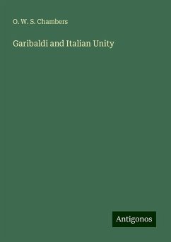 Garibaldi and Italian Unity - Chambers, O. W. S.