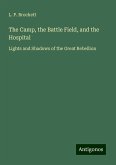 The Camp, the Battle Field, and the Hospital The Camp, the Battle Field, and the Hospital