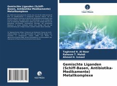 Gemischte Liganden (Schiff-Basen, Antibiotika-Medikamente) Metallkomplexe - Al-Noor, Taghreed H.;Mahdi, Raheem T.;Ismael, Ahmed H.