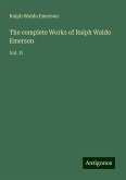 The complete Works of Ralph Waldo Emerson The complete Works of Ralph Waldo Emerson