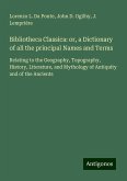 Bibliotheca Classica: or, a Dictionary of all the principal Names and Terms Bibliotheca Classica: or, a Dictionary of all the principal Names and Terms