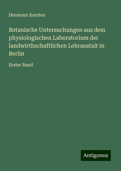 Botanische Untersuchungen aus dem physiologischen Laboratorium der landwirthschaftlichen Lehranstalt in Berlin