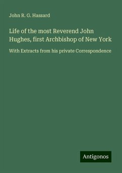 Life of the most Reverend John Hughes, first Archbishop of New York - Hassard, John R. G.