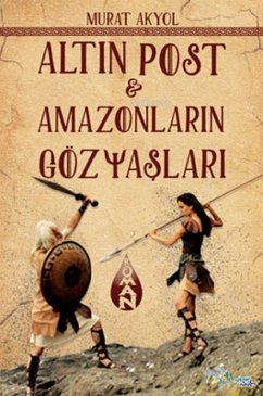 Altin Post ve Amazonlarin Gözyaslari - Akyol, Murat