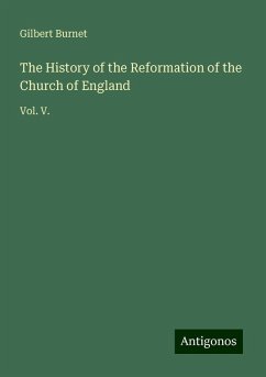 The History of the Reformation of the Church of England - Burnet, Gilbert