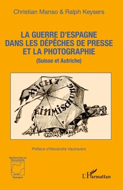 La guerre d'Espagne dans les dépêches de presse et la photographie - Manso, Christian; Keysers, Ralph La guerre d'Espagne dans les dépêches de presse et la photographie - Manso, Christian; Keysers, Ralph