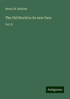 The Old World in its new Face - Bellows, Henry W.