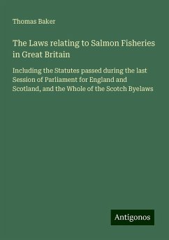 The Laws relating to Salmon Fisheries in Great Britain - Baker, Thomas