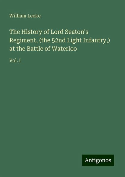The History of Lord Seaton's Regiment, (the 52nd Light Infantry,) at the Battle of Waterloo