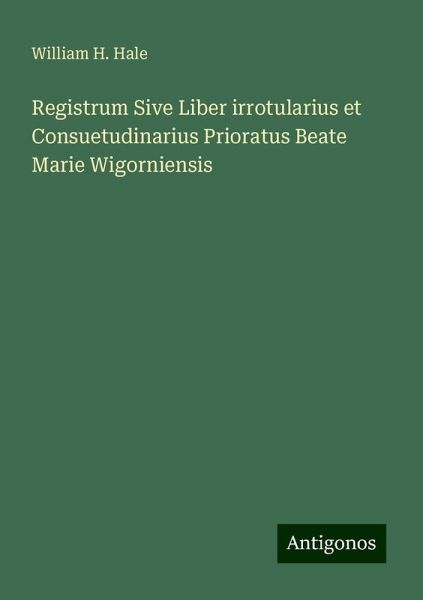 Registrum Sive Liber irrotularius et Consuetudinarius Prioratus Beate Marie Wigorniensis