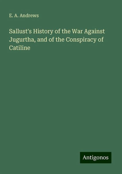 Sallust's History of the War Against Jugurtha, and of the Conspiracy of Catiline