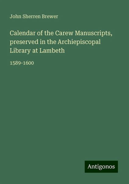 Calendar of the Carew Manuscripts, preserved in the Archiepiscopal Library at Lambeth