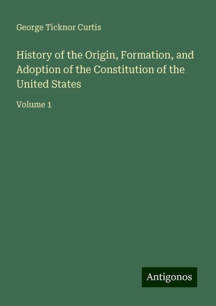 History of the Origin, Formation, and Adoption of the Constitution of the United States