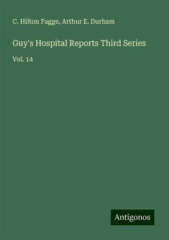 Guy's Hospital Reports Third Series - Fagge, C. Hilton; Durham, Arthur E.