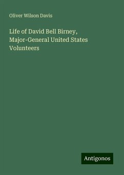Life of David Bell Birney, Major-General United States Volunteers - Davis, Oliver Wilson