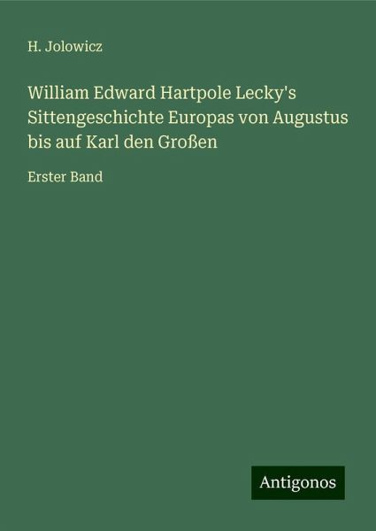 William Edward Hartpole Lecky's Sittengeschichte Europas von Augustus bis auf Karl den Großen