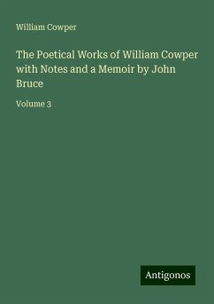 The Poetical Works of William Cowper with Notes and a Memoir by John Bruce - Cowper, William