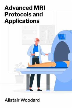 Advanced MRI Protocols and Applications - Woodard, Alistair